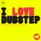 I love dubstep